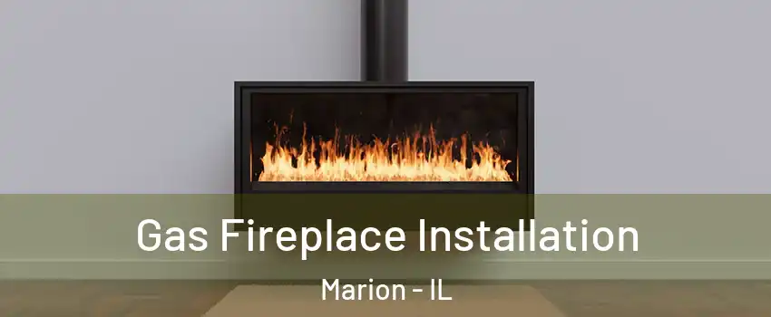  Gas Fireplace Installation Marion - IL