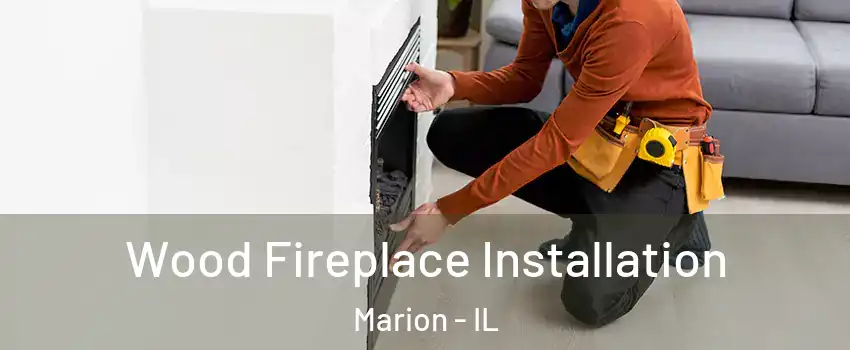  Wood Fireplace Installation Marion - IL